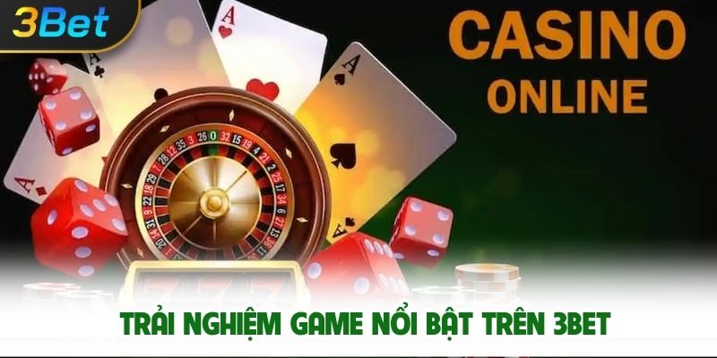 Trải Nghiệm Game Nổi Bật Trên 3bet